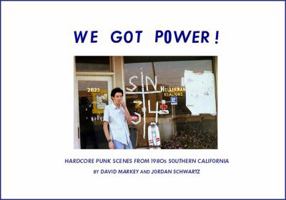 We Got Power! Hardcore Punk Scenes From 1980s Southern California 193595007X Book Cover