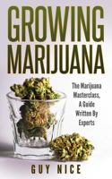 Growing Marijuana: The Marijuana Masterclass, a Guide Written by Experts 1978445865 Book Cover