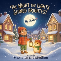 The Night the Lights Shined Brightest: A Christmas Tale of Light and Wonder B0G64CP1WQ Book Cover