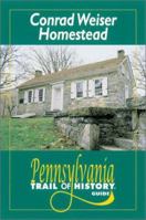 Conrad Weiser Homestead: Pennsylvania Trail of History Guide 0811727394 Book Cover