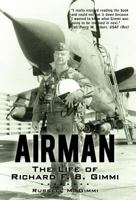 Airman: The Life Of Richard F. B. Gimmi 1440153132 Book Cover