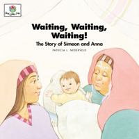 Waiting, Waiting, Waiting: The Story of Simeon and Anna (Nederveld, Patricia L., God Loves Me, Bk. 27.) (Nederveld, Patricia L., God Loves Me, Bk. 27.) 1562122967 Book Cover