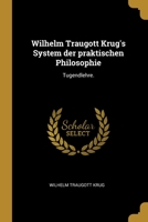 Wilhelm Traugott Krug's System der praktischen Philosophie: Tugendlehre. 1012244946 Book Cover