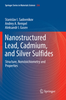 Nanostructured Lead, Cadmium, and Silver Sulfides: Structure, Nonstoichiometry and Properties 3319563866 Book Cover