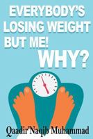 Everybody Losing Weight But Me! Why? 1985005441 Book Cover