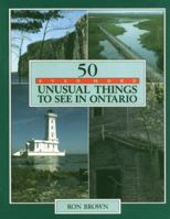 50 Even More Unusual Things to See in Ontario 1550460579 Book Cover
