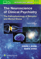 The The Neuroscience of Clinical Psychiatry: The Pathophysiology of Behavior and Mental Illness 0781766559 Book Cover