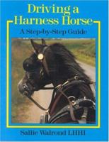 Driving a Harness Horse: A Step-by-Step Guide 0851315518 Book Cover