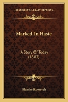 Marked In Haste: A Story Of Today 0548878005 Book Cover