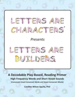 Letters are Characters (R) Presents Letters are Builders: A Play-Based, Reading Primer 1st Edition 1977271421 Book Cover