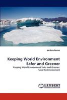 Keeping World Environment Safer and Greener: Keeping World Environment Safer and Greener: Save the Environment 3838381491 Book Cover
