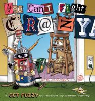 You Can't Fight Crazy: A Get Fuzzy Collection 1449459943 Book Cover