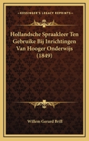 Hollandsche Spraakleer Ten Gebruike Bij Inrichtingen Van Hooger Onderwijs (1849) 1160123268 Book Cover