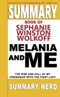 SUMMARY BOOK OF STEPHANIE WINSTON WOLKOFF MELANIA AND ME: The Rise and Fall of My Friendship With the First Lady (Summary Books) B08JB1XGBJ Book Cover