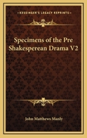Specimens of the Pre-Shakespearean Drama, Volume 2 1345555776 Book Cover
