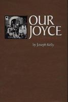 Our Joyce: From Outcast to Icon (Literary Modernism Series) 0292723768 Book Cover