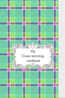 My Cross-stitching workbook 1797772465 Book Cover