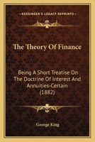 The Theory of Finance: Being a Short Treatise On the Doctrine of Interest and Annuities-Certain 054859595X Book Cover