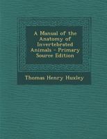 A Manual Of The Anatomy Of Invertebrated Animals 1363911848 Book Cover