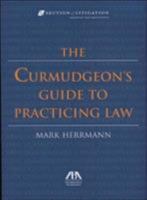 The Curmudgeon's Guide to Practicing Law