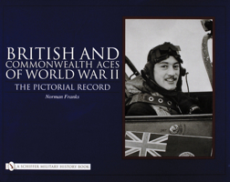 British and Commonwealth Aces of World War II: The Pictorial Record 0764325256 Book Cover