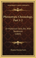 Phrenotypic Chronology, Part 1-2: Or Historical Facts, Etc. With Sentences 1104363216 Book Cover