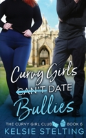 Curvy Girls Can't Date Bullies 1956948058 Book Cover