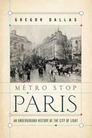 Metro Stop Paris: An Underground History of the City of Light 0802716954 Book Cover