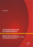 Leistungsdiagnostik Im Schwimmsport: Vergleich Zweier Verfahren Zur Bestimmung Der Mechanischen Leistung in Der Sportart Schwimmen 3842883498 Book Cover