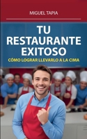 Tu Restaurante Exitoso: Cómo Lograr Llevarlo A La Cima (Spanish Edition) 1685748805 Book Cover