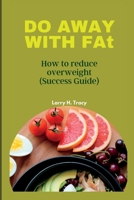 DO AWAY WITH FAt: How to reduce overweight (Success Guide) B0BRYZS1DK Book Cover