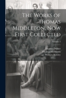The Works of Thomas Middleton, Now First Collected; Volume 5 1021681261 Book Cover