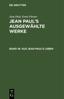 Aus Jean Paul's Leben: Aus: [ausgew�hlte Werke] Jean Paul's Ausgew�hlte Werke, 16 3111040410 Book Cover