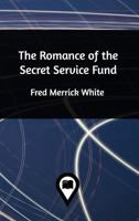 The Romance of the Secret Service Fund 1545068801 Book Cover