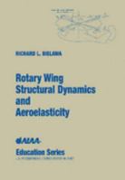 Rotary Wing Structural Dynamics and Aeroelasticity (Aiaa Education Series) 1563470314 Book Cover