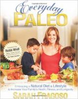 Everyday Paleo: Embracing a Natural Diet & Lifestyle to Increase Your Family's Health, Fitness, and Longevity 098256581X Book Cover