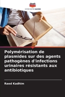 Polymérisation de plasmides sur des agents pathogènes d'infections urinaires résistants aux antibiotiques (French Edition) 6208151058 Book Cover