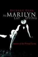 As Marilyn Lay Dying: Stories of the Primal Scene 159926241X Book Cover