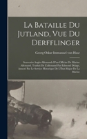 La Bataille Du Jutland, Vue Du "derfflinger": Souvenirs Anglo-Allemands d'Un Officier de Marine Allemand (Classic Reprint) 1018582096 Book Cover