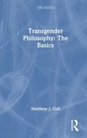 Transgender Philosophy: The Basics: The Basics 1032821019 Book Cover