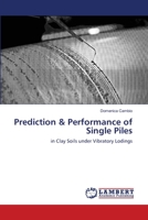 Prediction & Performance of Single Piles: in Clay Soils under Vibratory Lodings 3659142476 Book Cover