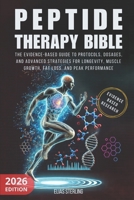 Peptide Therapy Bible: The Evidence-Based Guide to Protocols, Dosages, and Advanced Strategies for Longevity, Muscle Growth, Fat Loss, and Peak Performance. B0DWMWSX17 Book Cover