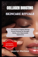 COLLAGEN BOOSTING SKINCARE RITUALS: Healing Insights to Support Tissue Regeneration and Visible Skin Health B0FGY11RKG Book Cover