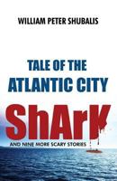 Tale of the Atlantic City Shark and Nine More Scary Stories 1434929124 Book Cover