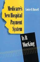 Medicare's New Hospital Payment System: Is It Working? 0815776233 Book Cover