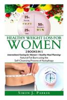 Healthy Weight Loss for Women: 2 Books in 1: Intermittent Fasting for Women + Healthy Meal Planning Cookbook: Natural Fat Burn using the Self-Cleansing Process of Autophagy 1798804077 Book Cover