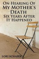 On Hearing of My Mother's Death Six Years After It Happened: A Daughter's Memoir of Mental Illness 1942170467 Book Cover