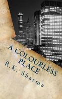 A Colourless Place: A City Torn by difference 1539821269 Book Cover