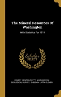The Mineral Resources Of Washington: With Statistics For 1919 1022381849 Book Cover