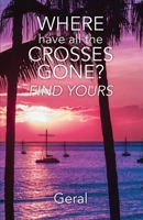 Where Have All the Crosses Gone? 1647733022 Book Cover